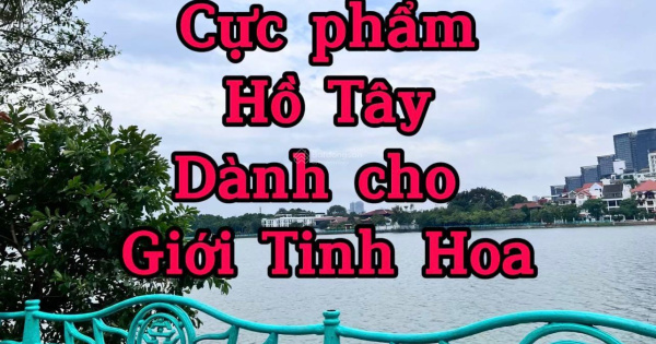 Bán Biệt Thự Mặt Hồ Tây - Mặt phố - Quảng An - Từ Hoa - 380m2 - mặt tiền 12m - 5T - giá 190 tỷ.